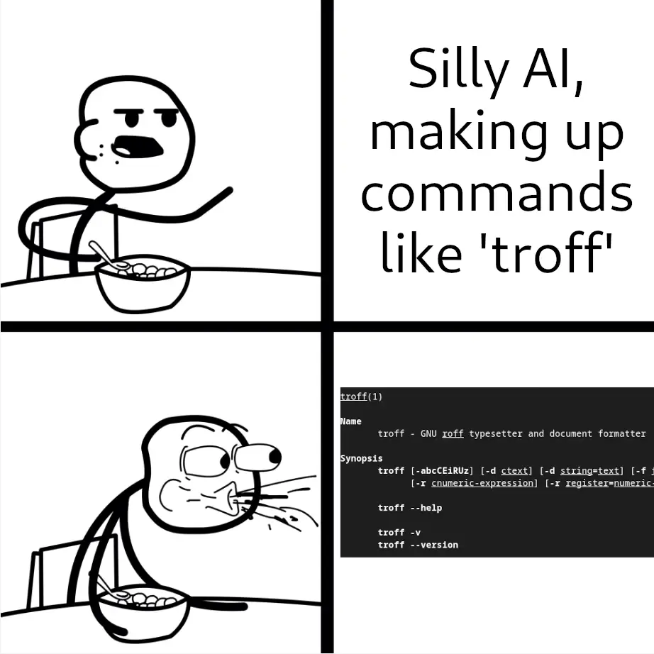 Panel 1: Stick guy eating serial pointing the text "Silly AI, making up commands like 'troff'". Panel 2: Stick guy spitting out their serial at the man page of 'troff'.