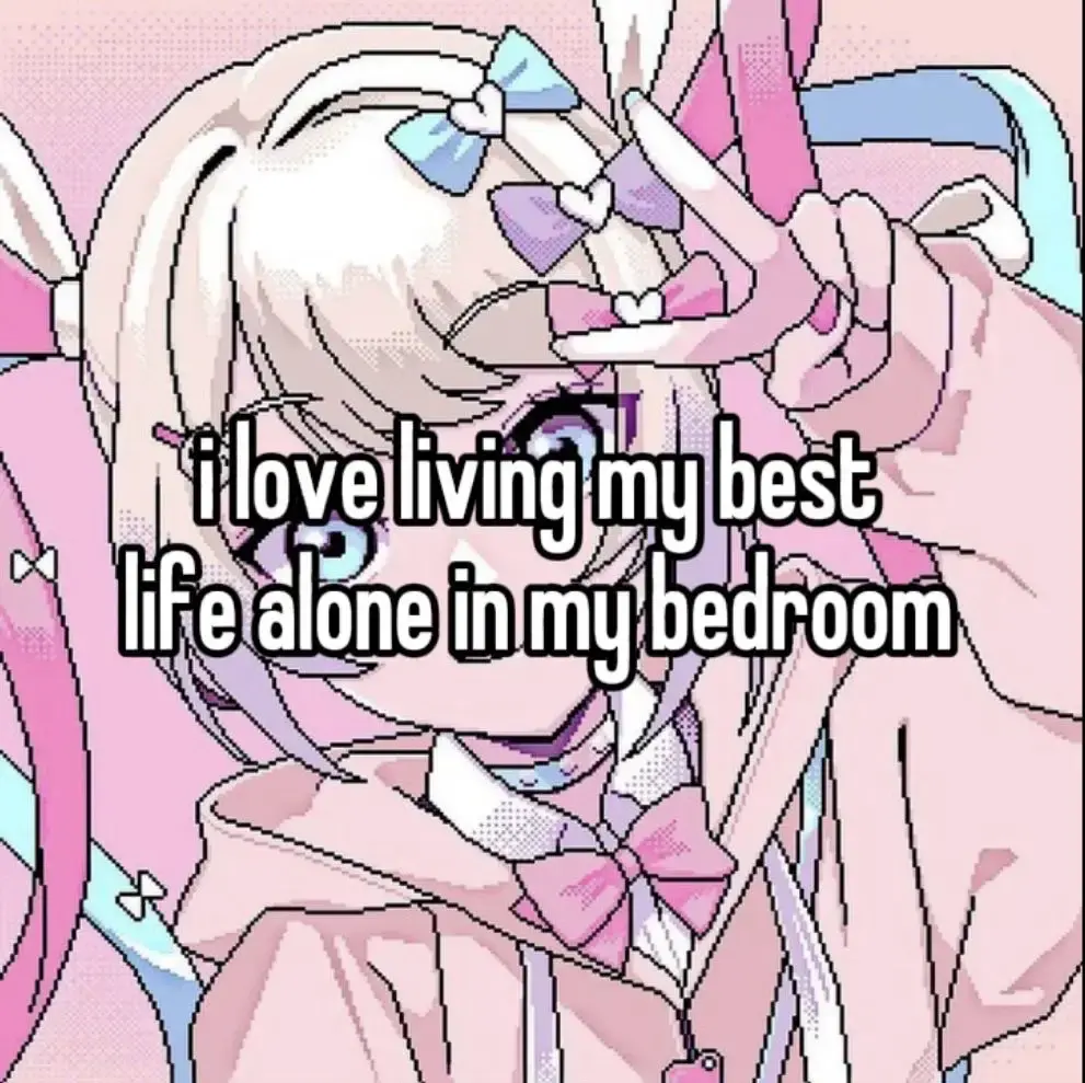 Super feminine pink anime girl making a peace sign with her hands with the text overlaid "i love living my best life alone in my bedroom".