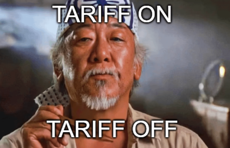 Mr miagi  from karate kid says: tariff on, tariff off