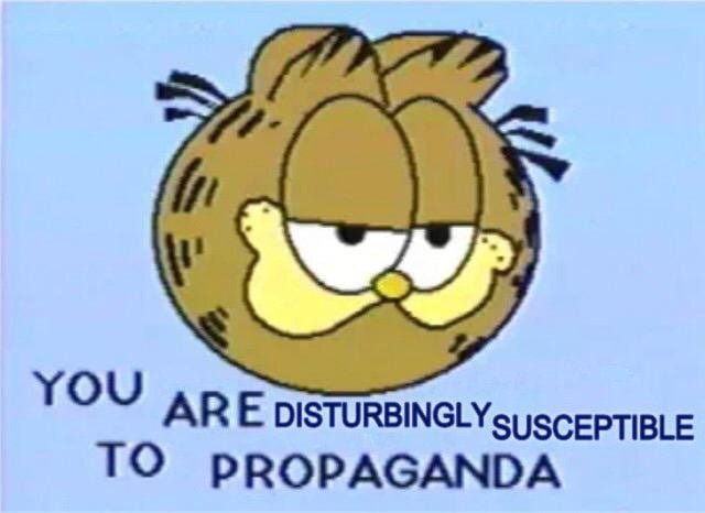 An image of Garfield with the caption "You are disturbingly susceptible to propaganda".